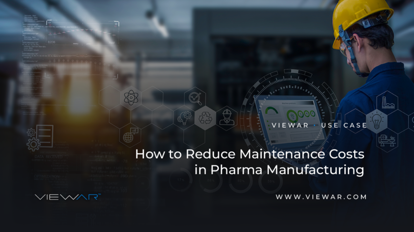 Reduce Maintenance Costs in Pharma Manufacturing VIEWAR Blog